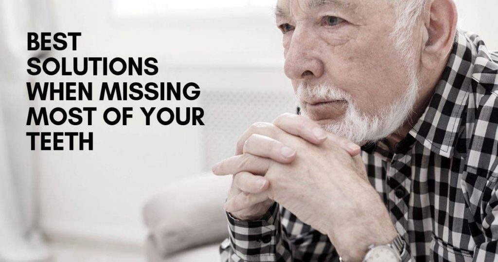 Best Solutions When Missing Most of Your Teeth Best Solutions When Missing Most of Your Teeth