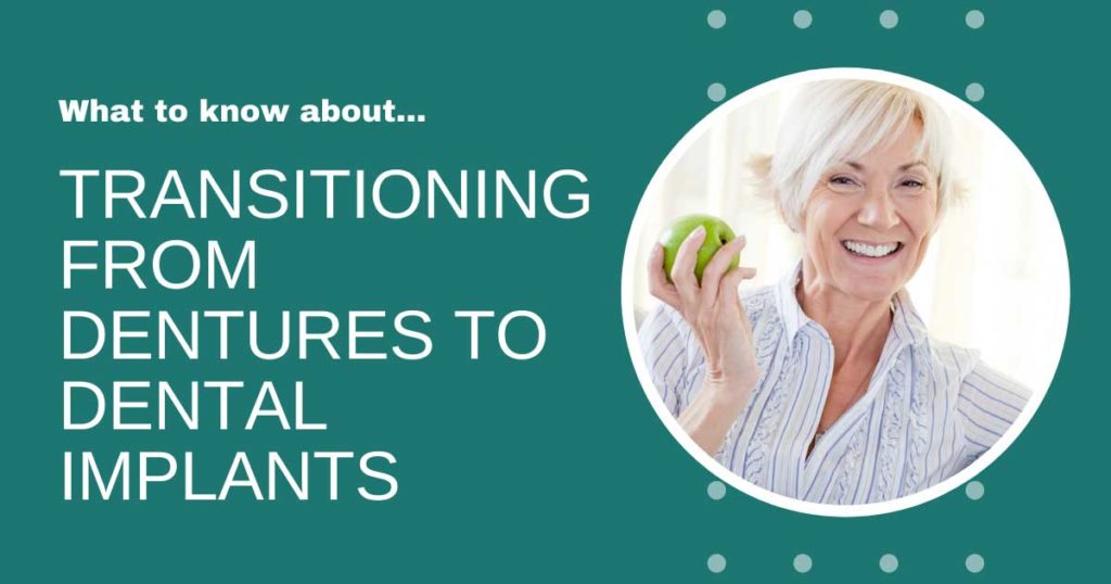 Transitioning from Dentures to Dental Implants Transitioning from Dentures to Dental Implants