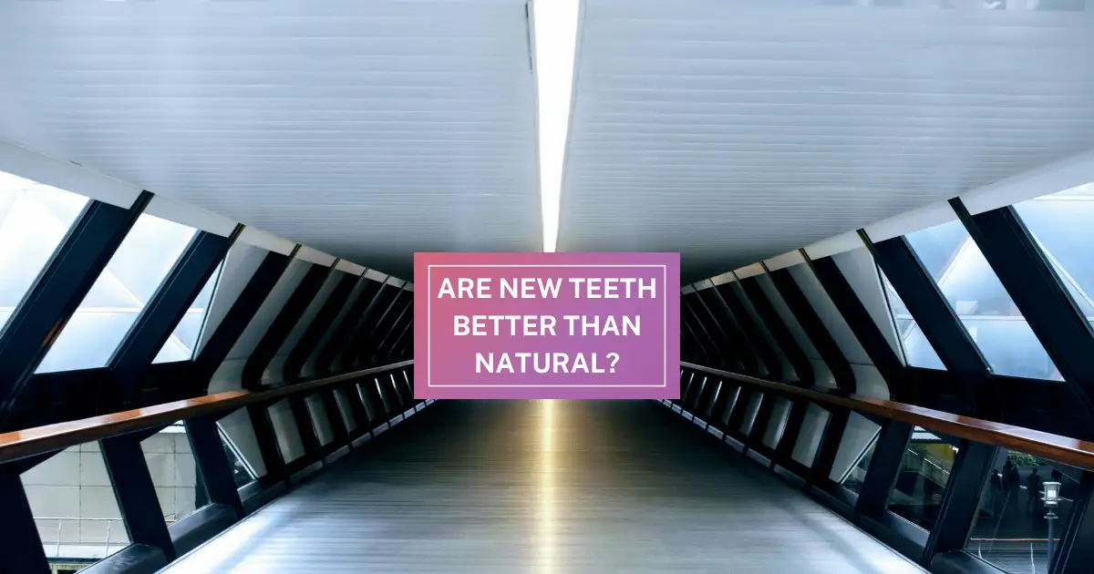 New Teeth Better Than Natural